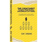 Rene Domingo THE CHEATSHEET TO BEAT YOUR RIVALS IN BUSINESS & AT WOR (Tascabile)