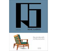 René Gabriel: Des Arts Décoratifs À La Reconstruction: des arts décoratifs à la Réconstruction