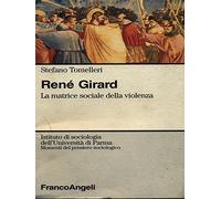 René Girard. La matrice sociale della violenza