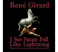 René Girard Martin Girard Thiel Foundat I See Satan Fall Like Lightn (Audiobook)