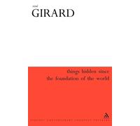 René Girard Things Hidden Since the Foundation of the World (Tascabile)