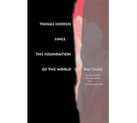 Rene Girard Things Hidden Since the Foundation of the World (Tascabile)