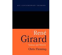 Rene Girard: Violence and Mimesis (Key Contemporary Thinkers) by Fleming, Chris