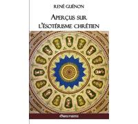 René Guénon Aperçus sur l'ésotérisme chrétien (Tascabile)