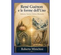 René Guénon e le forme dell’Uno: Induismo, Taoismo, Sufismo, Massoneria