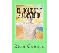 Rene Guenon El Hombre Y Su Devenir (Spanish Edition) (Tascabile)