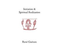 Rene Guenon Jean Reyor Initiation and Spiritual Realization (Tascabile)