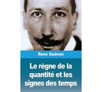 Le règne de la quantité et les signes des temps