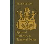 Rene Guenon Spiritual Authority and Temporal Power (Tascabile)