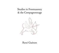 Rene Guenon Studies in Freemasonry and the Compagnonnage (Tascabile)