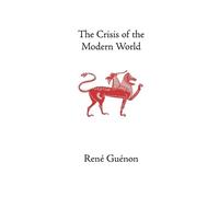 Rene Guenon The Crisis of the Modern World (Tascabile)