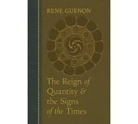 Rene Guenon The Reign of Quantity and the Signs of the Times (Tascabile)