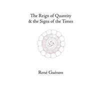 Rene Guenon The Reign of Quantity and the Signs of the Times (Tascabile)