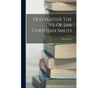 Rene Kraus Old Master The Life Of Jan Christian Smuts (Copertina rigida)