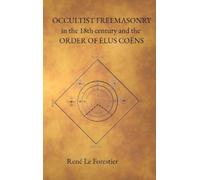 René Le Foresti Occultist Freemasonry in the 18th Century and (Copertina rigida)
