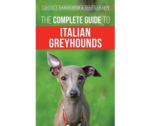 Rene Leighty Candace Darn The Complete Guide to Italian Greyh (Copertina rigida)