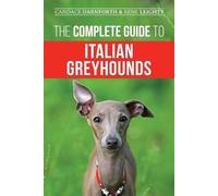 Rene Leighty Candace Darnfor The Complete Guide to Italian Greyhoun (Tascabile)