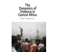 René Lemarchand The Dynamics of Violence in Central Africa (Tascabile)