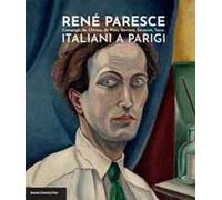 René Paresce. Campigli, de Chirico, de Pisis, Savinio, Severini, Tozzi. Italiani a Parigi. Catalogo della mostra