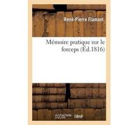René-Pierre Flamant Mémoire Pratique Sur Le Forceps (Tascabile) Sciences