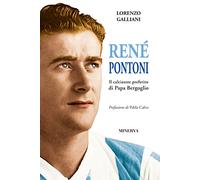 René Pontoni. Il calciatore preferito di papa Bergoglio