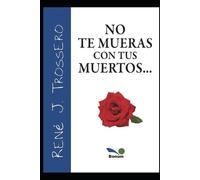 René Trossero No Te Mueras Con Tus Muertos (Tascabile) René Trossero
