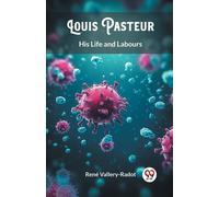 Rene Vallery-Radot Louis PasteurHis Life and Labours (Edition2024) (Tascabile)