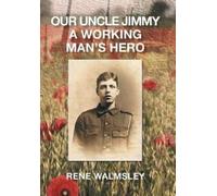 Rene Walmsley Our Uncle Jimmy a Working Man's Hero (Copertina rigida)