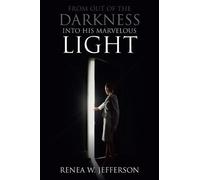 Renea W Jefferson From Out Of The Darkness Into His Marvelous Light (Tascabile)
