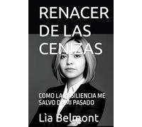 RENECER DE LAS CENIZAS: COMO LA RESILIENCIA ME SALVO DE MI PASADO