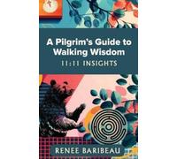 Renee Baribeau A Pilgrim's Guide to Walking Wisdom (Tascabile)