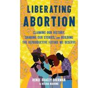 Renee Bracey Sh Liberating Abortion: Claiming Our History, Sh (Copertina rigida)