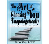Renee Cage The Art of Choosing You Unapologetically (Tascabile)