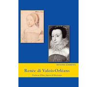 Renée di Valois-Orléans duchessa d'Este. Signora di Montargis