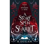 Renee Dugan A Story Spun in Scarlet (Tascabile) Tales of Wonder and Woe