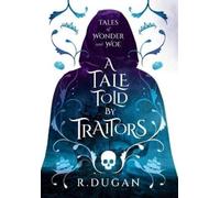 Renee Dugan A Tale Told by Traitors (Copertina rigida) Tales of Wonder and Woe
