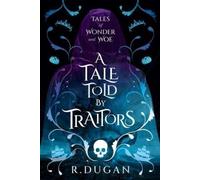 Renee Dugan A Tale Told By Traitors (Tascabile) Tales of Wonder and Woe