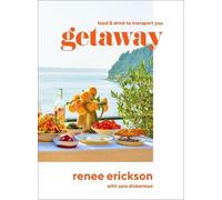 Renee Erickson Getaway: Food & Drink to Transport You (Copertina rigida)
