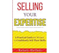 Renee Hribar Selling Your Expertise (Tascabile)