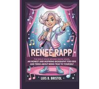 RENEÉ RAPP: THE BOLD VOICE BEHIND SNOW ANGEL AN HONEST AND INSPIRING BIOGRAPHY FOR KIDS AND TEENS ABOUT BEING TRUE TO YOURSELF