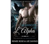 Renee Rose Lee Savino Le Danger de l'Alpha (Tascabile) Alpha Bad Boys