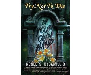 Renee S Decamillis Try Not to Die (Tascabile) Try Not to Die