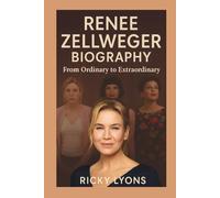 RENÉE ZELLWEGER BIOGRAPHY: From Ordinary to Extraordinary