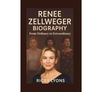 RENÉE ZELLWEGER BIOGRAPHY: From Ordinary to Extraordinary