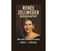 RENÉE ZELLWEGER BIOGRAPHY: Not Just Jonesing for Fame