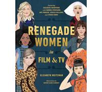 Renegade Women in Film and TV: 50 Trailblazers in Film and TV - NUOVO