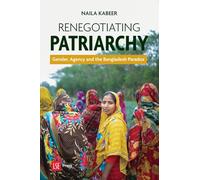 Renegotiating Patriarchy: Gender, Agency and the Bangladesh Paradox