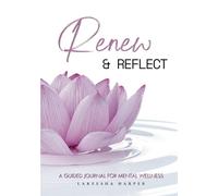 Renew & Reflect: A Guided Journal For Mental Wellness
