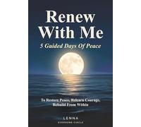 RENEW WITH ME: FIVE DAYS TO PEACE, A GUIDED JOURNAL FOR ANYONE NAVIGATING LIFE'S HARDEST SEASONS