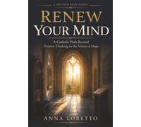 Renew Your Mind: A Catholic Path Beyond Positive Thinking to the Virtue of Hope: 4